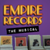 A Taste of Nostalgia – Empire Records: The Musical