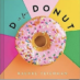 D Is for Donut: A Picture Book Good Enough To Eat